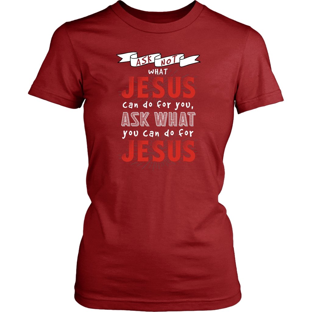Ask What YOU Can Do For Jesus Women's T-Shirt Part 2