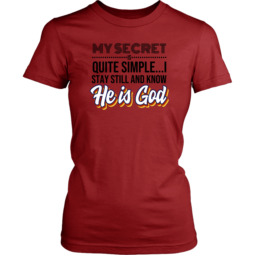 My Secret Is Quite Simple…I Stay Still And Know He Is God Women’s T-Shirt Part 1