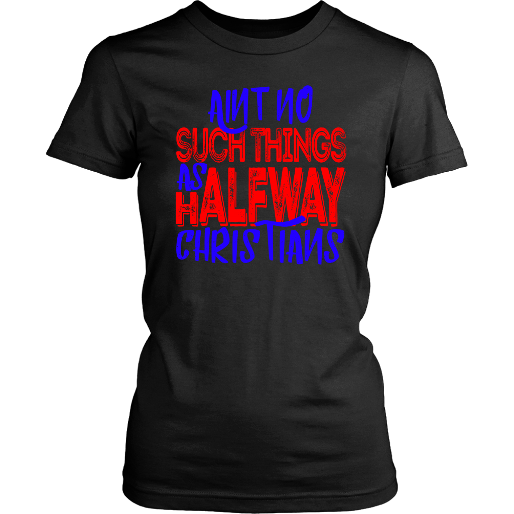 No Halfway Christians Women's T-Shirt Part 5