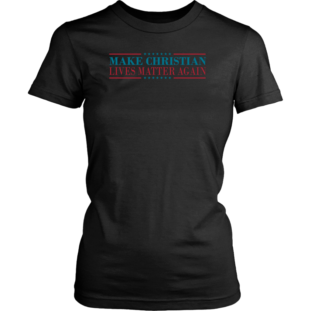 Make Christian Lives Matter Again Women's T-Shirt Part 2