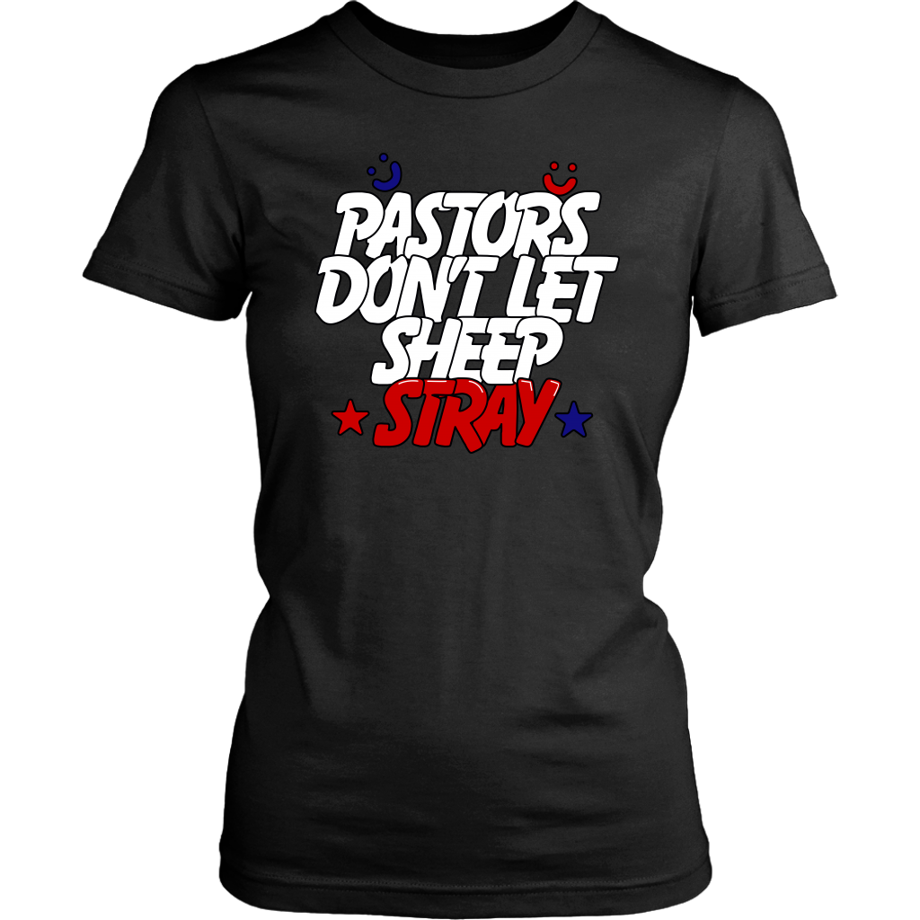 Pastors Don't Let Sheep Stray Women's T-Shirt