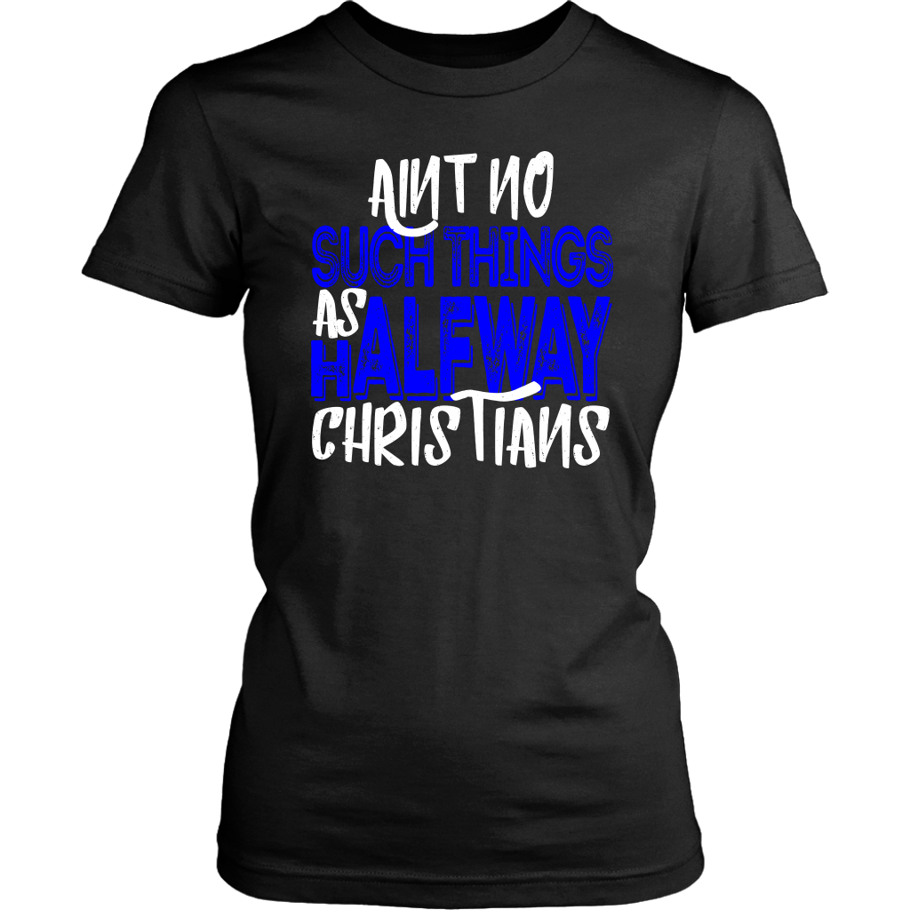 No Halfway Christians Women's T-Shirt Part 3