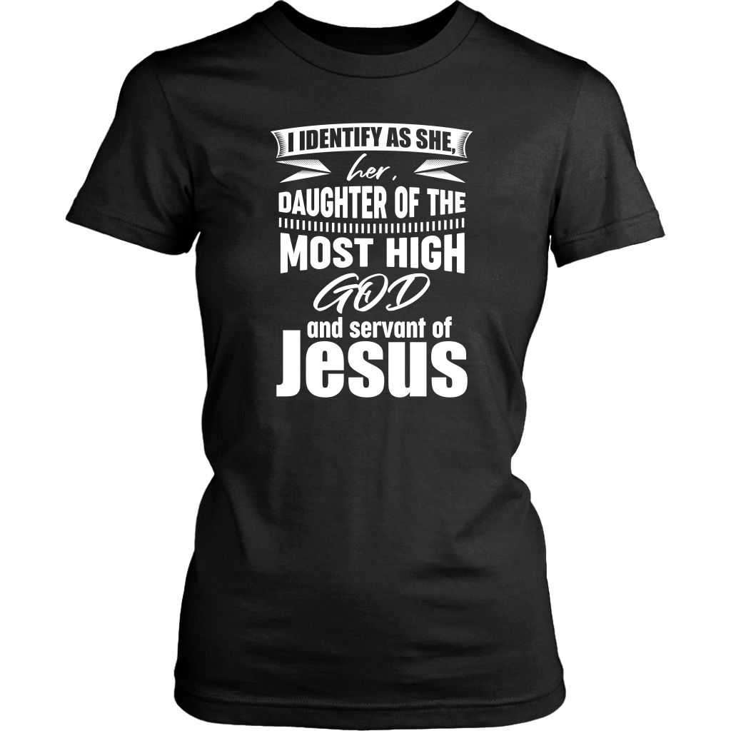 I Identify As She, Her, Daughter of the Most High God And Servant of Jesus Women's T-Shirt Part 2