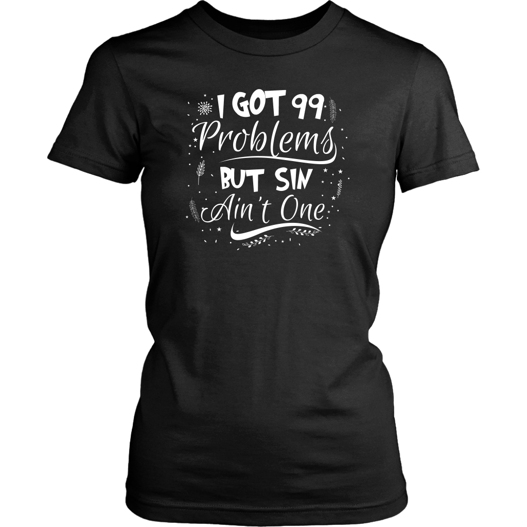 I Got 99 Problems But Sin Ain’t One Women’s T-Shirt Part 3