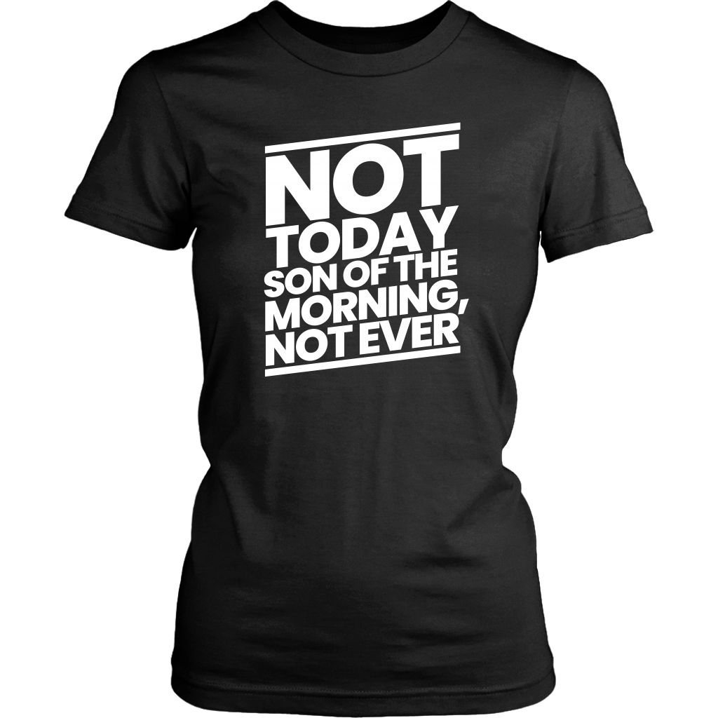 Not Today Son of the Morning Not Ever Women's T-Shirt Part 2