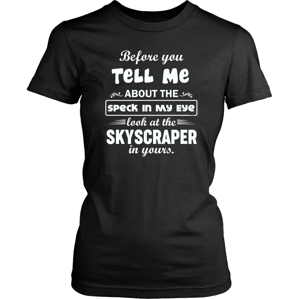 Before You Tell Me About The Speck In My Eye Women's T-Shirt Part 1