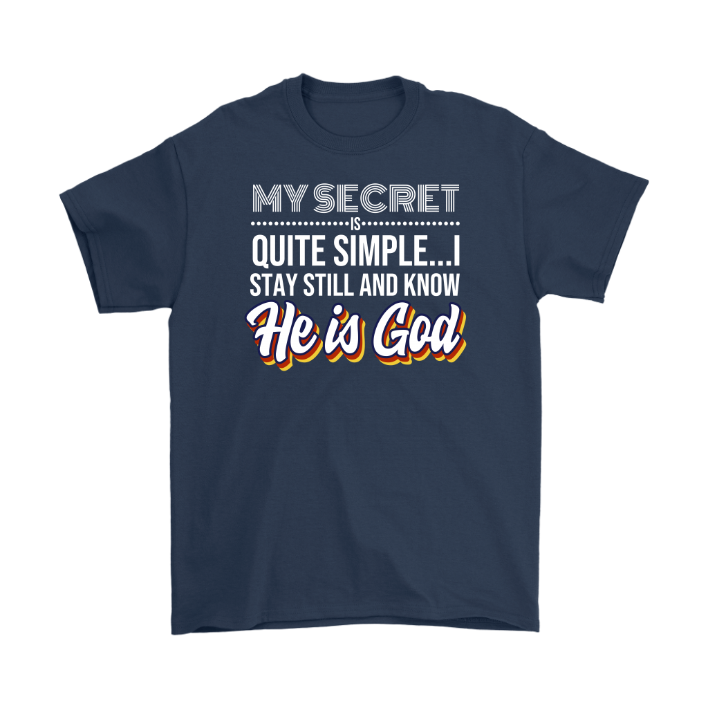 My Secret Is Quite Simple... I Stay Still And Know He Is God Men's T-Shirt Part 2