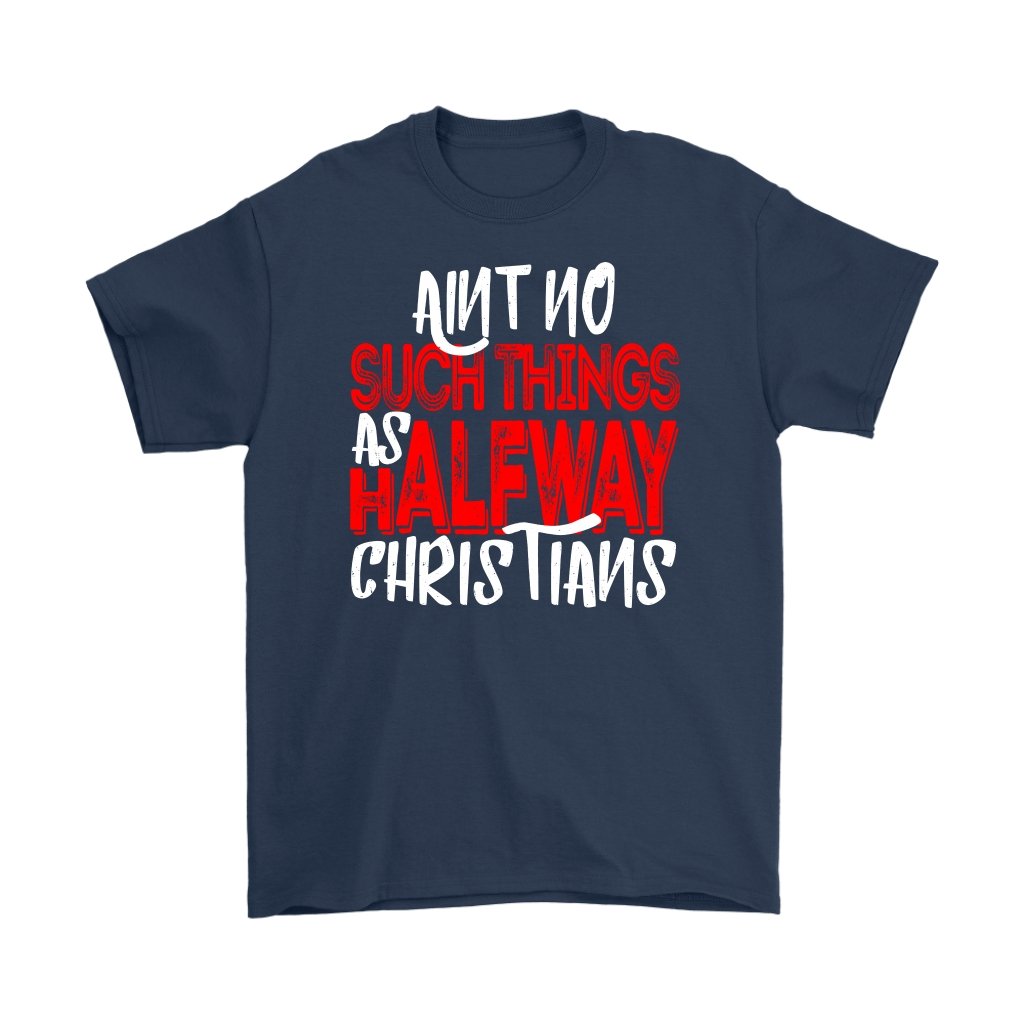 No Halfway Christians Men's T-Shirt Part 1
