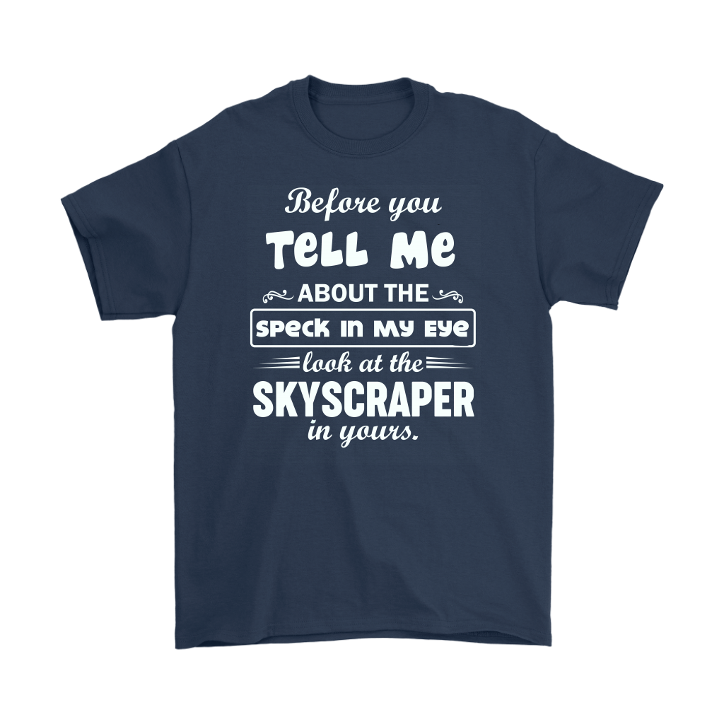 Before You Tell Me About The Speck In My Eye Men's T-Shirt Part 1