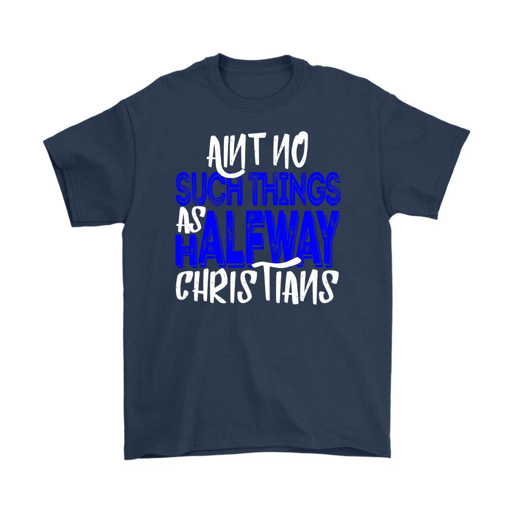 No Halfway Christians Men's T-Shirt Part 3