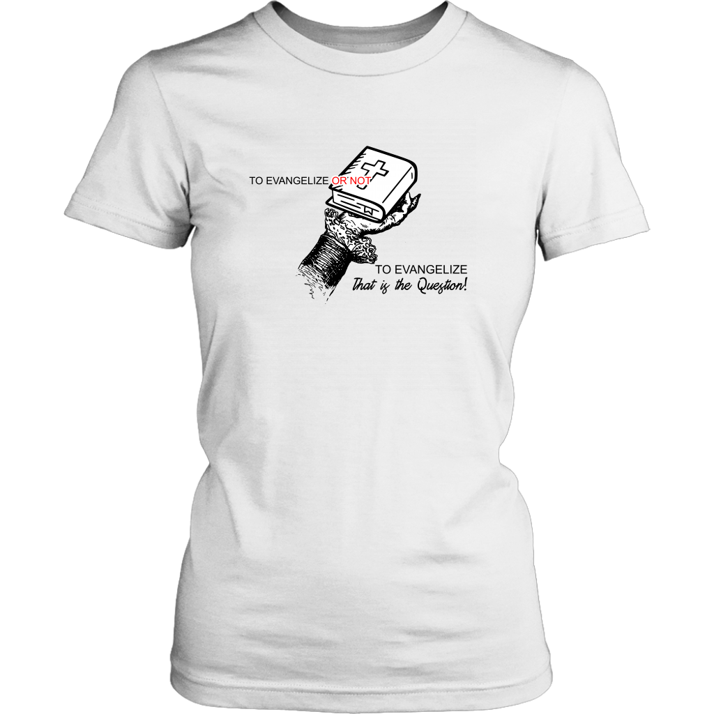 To Evangelize Or Not To Evangelize..That's The Question Women's T-Shirt