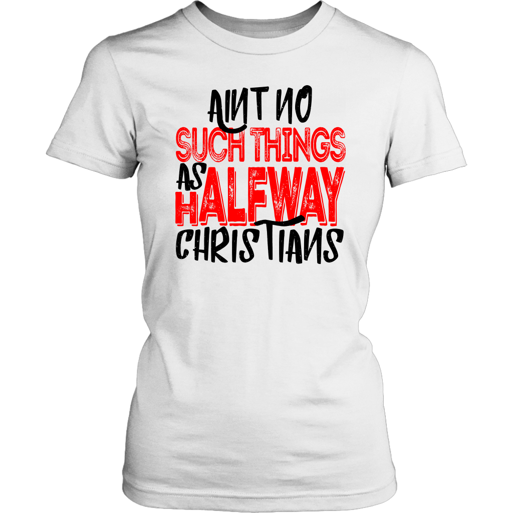 No Halfway Christians Women's T-Shirt Part 4