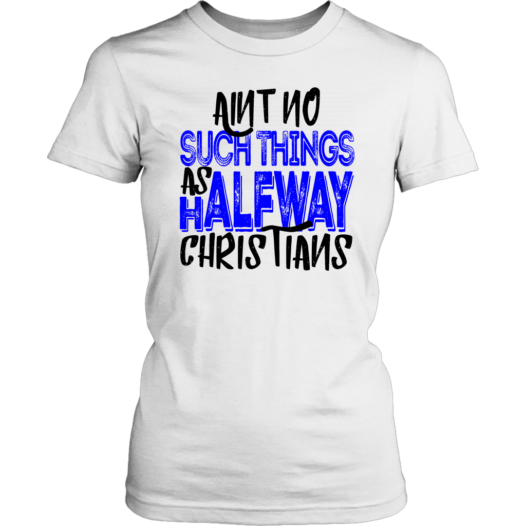 No Halfway Christians Women's T-Shirt Part 2