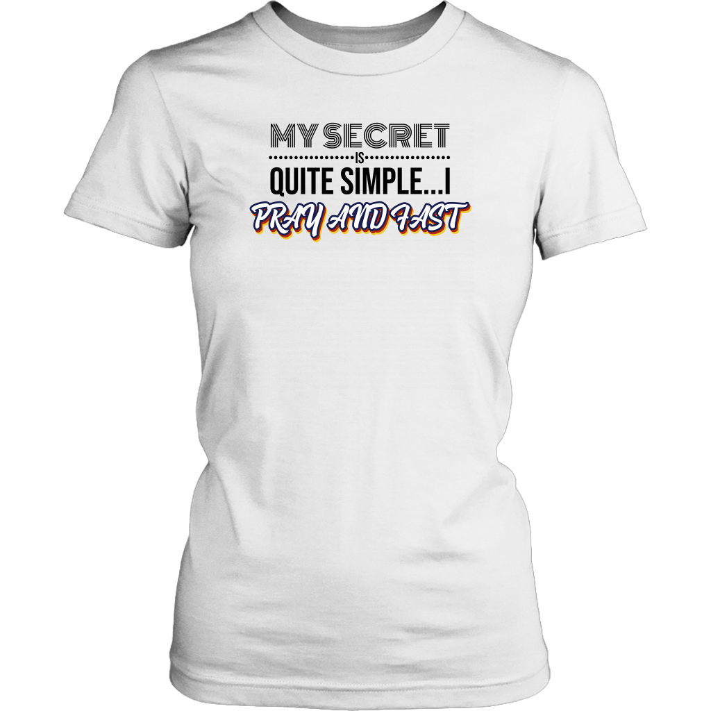 My Secret Is Quite Simple…I Pray And Fast Women’s T-Shirt Part 1