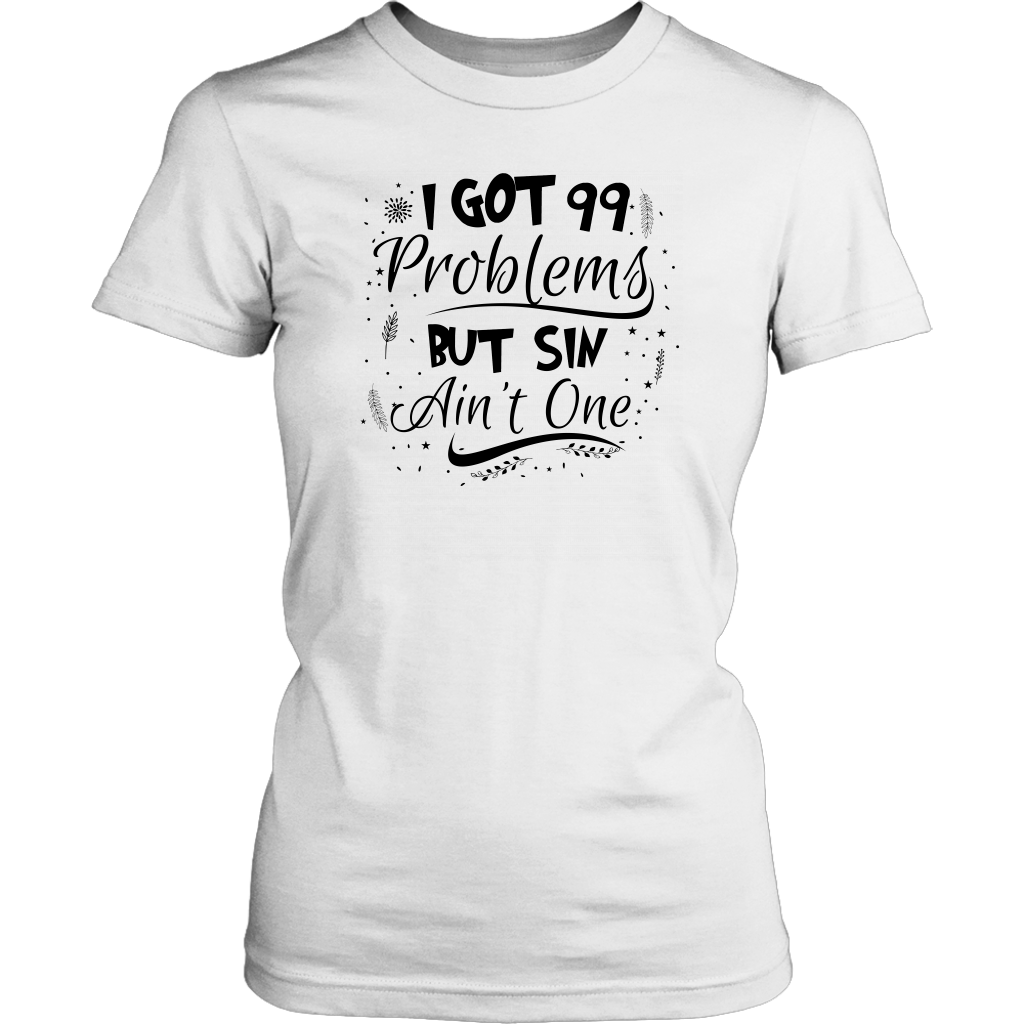 I Got 99 Problems But Sin Ain’t One Women’s T-Shirt Part 2