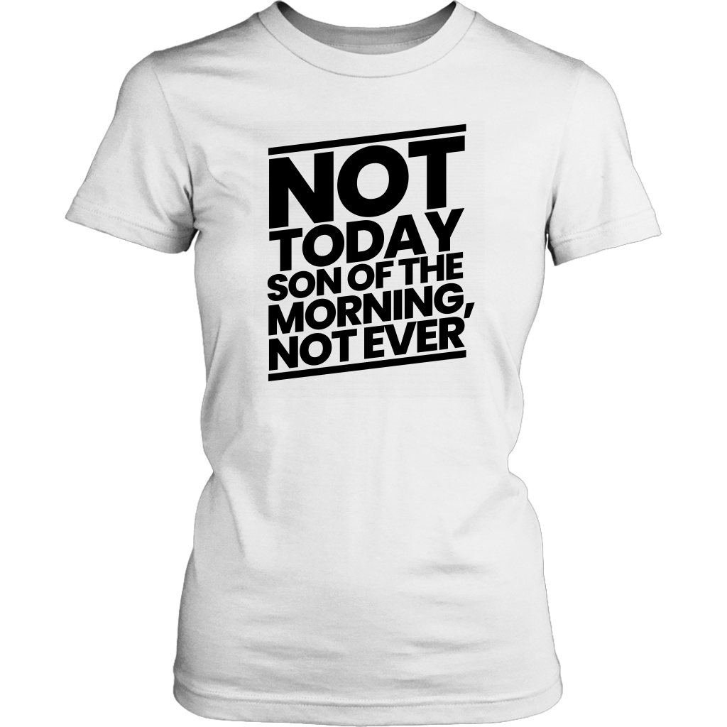 Not Today Son of the Morning Not Ever Women's T-shirt Part 1