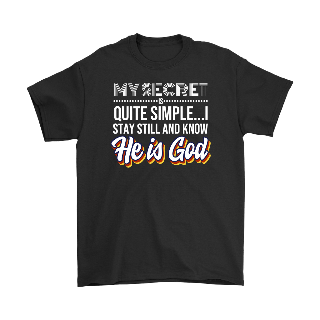 My Secret Is Quite Simple... I Stay Still And Know He Is God Men's T-Shirt Part 2