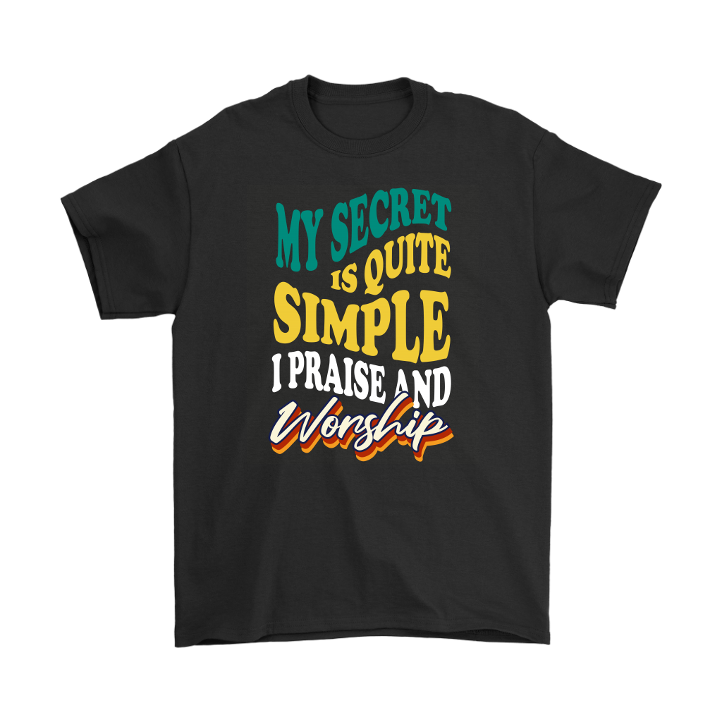 My Secret Is Quite Simple... I Praise And Worship Men's T-Shirt Part 2