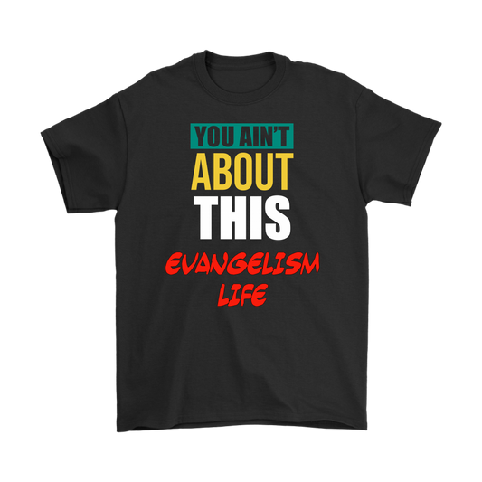 You Ain't About This Evangelism Life Men's T-Shirt Part 2