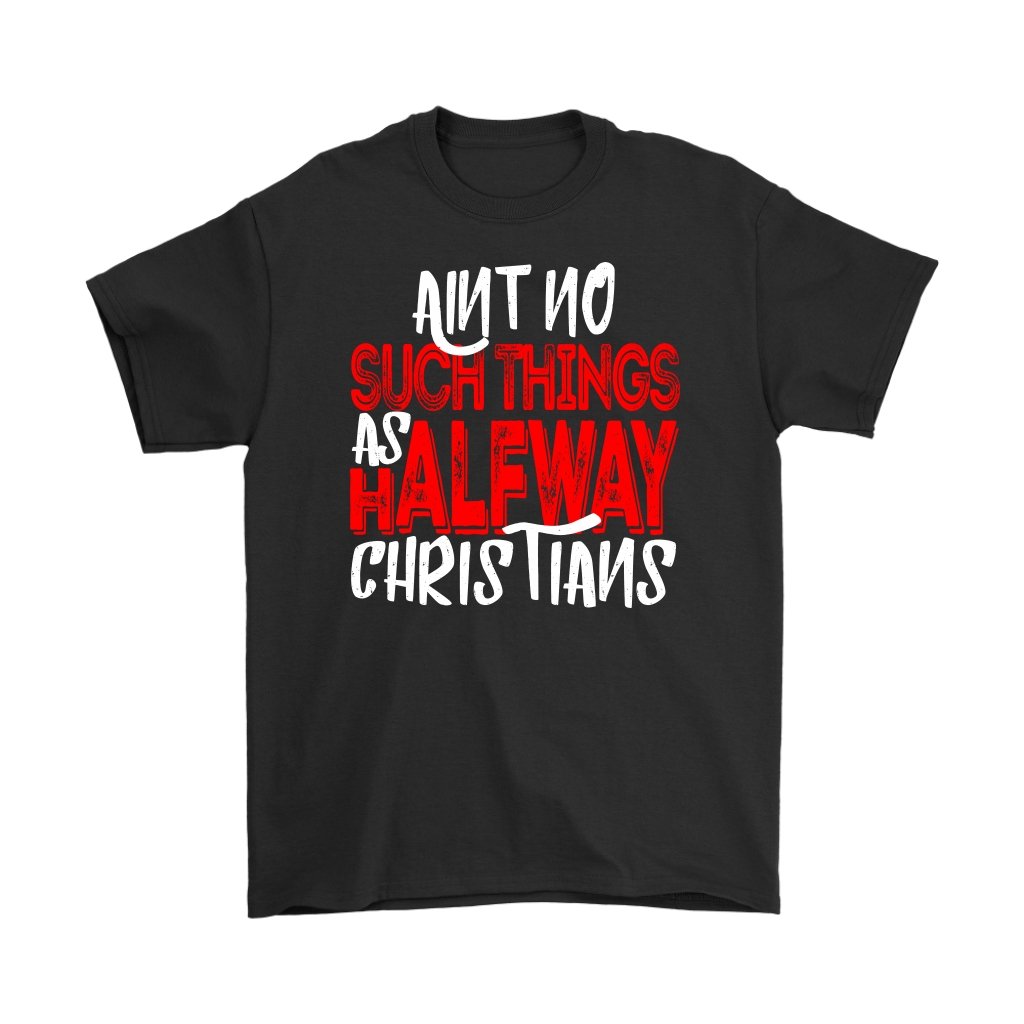 No Halfway Christians Men's T-Shirt Part 1