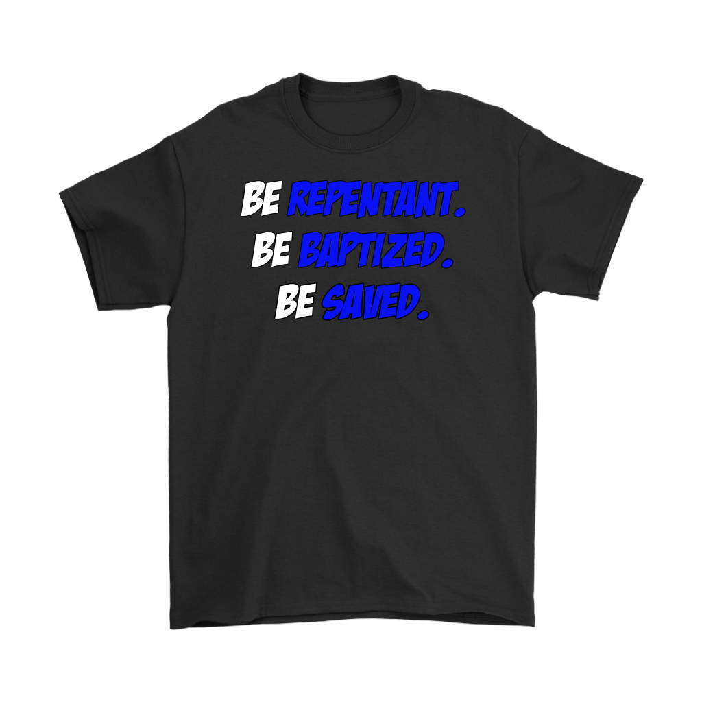 Be Repentant. Be Baptized. Be Saved Men's T-Shirt Part 2