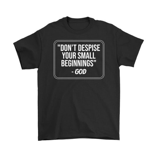 Don't Despise Your Small Beginnings Men's T-Shirt Part 2