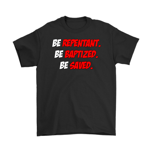 Be Repentant. Be Baptized. Be Saved Men's T-Shirt Part 1