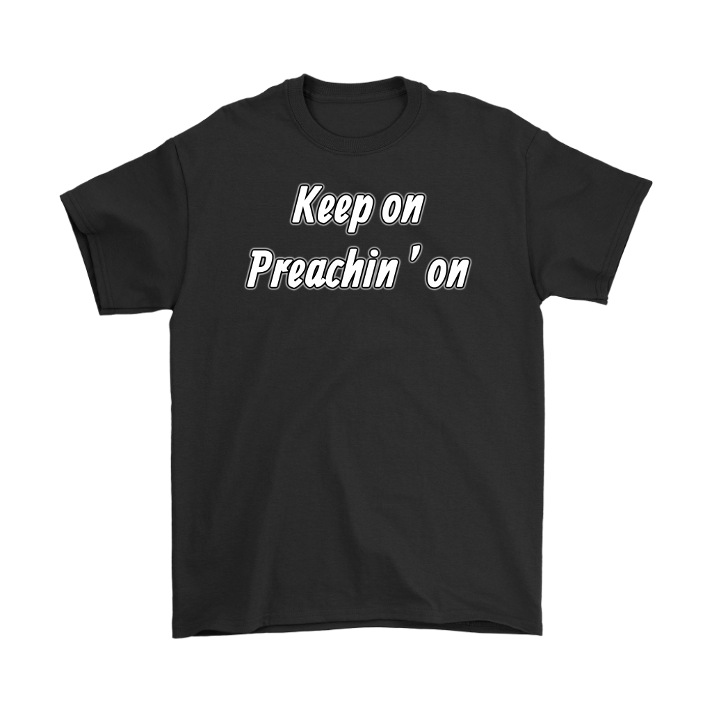 Keep On Preachin' On Men's T-Shirt Part 2