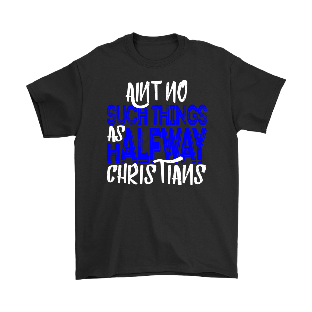 No Halfway Christians Men's T-Shirt Part 3