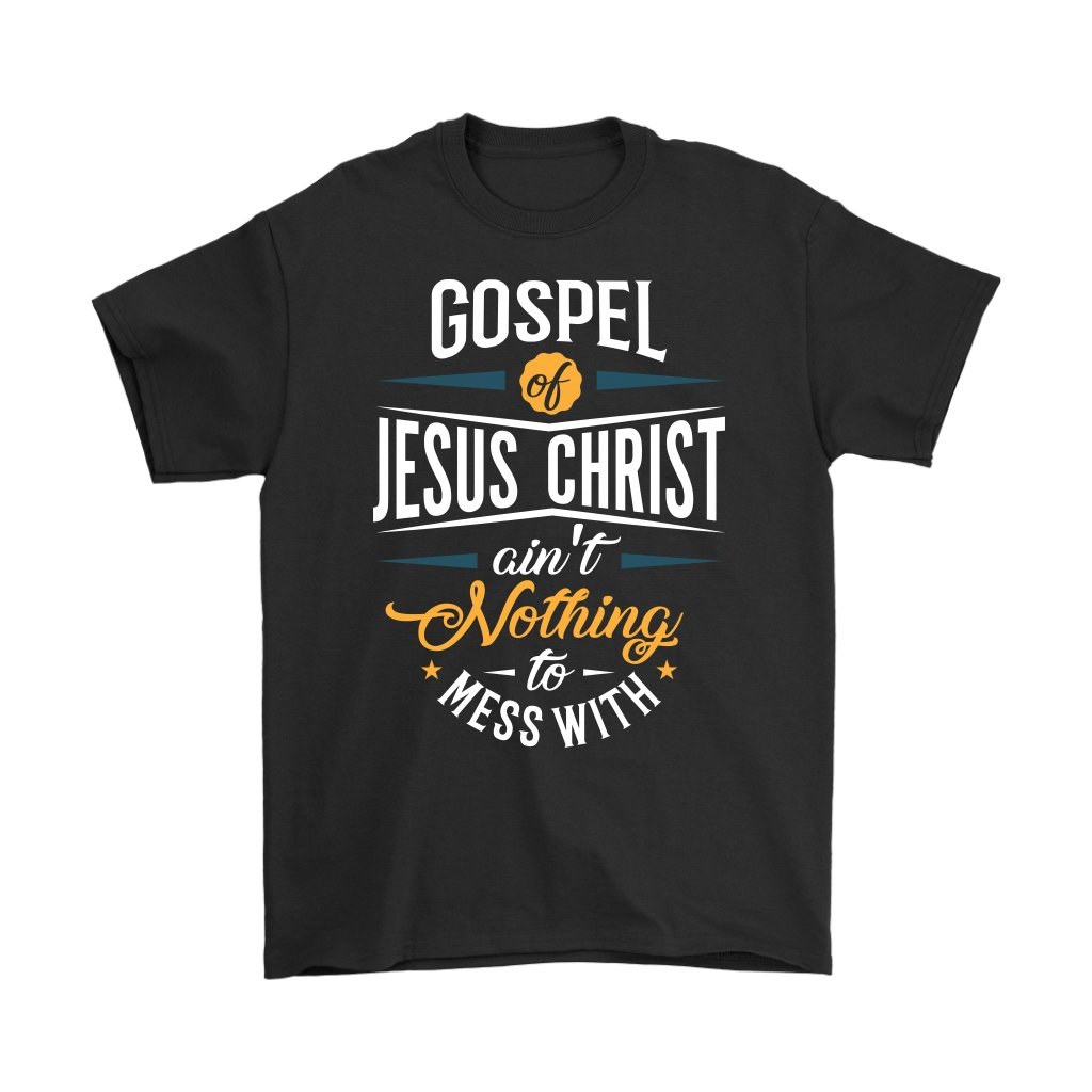 Gospel of Jesus Ain't Nothing To Mess With Men's T-Shirt Part 1