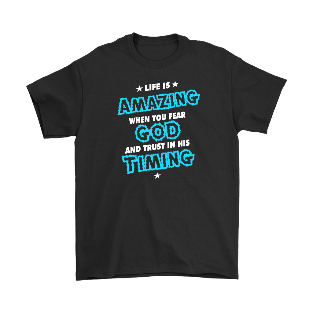 Life Is Amazing When You Fear God Men's T-Shirt Part 1