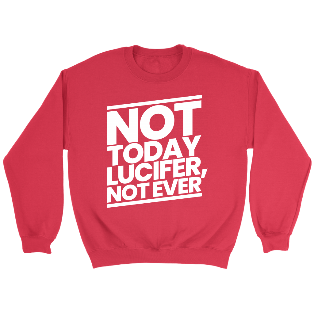 Not Today Lucifer Not Ever Crewneck Part 2