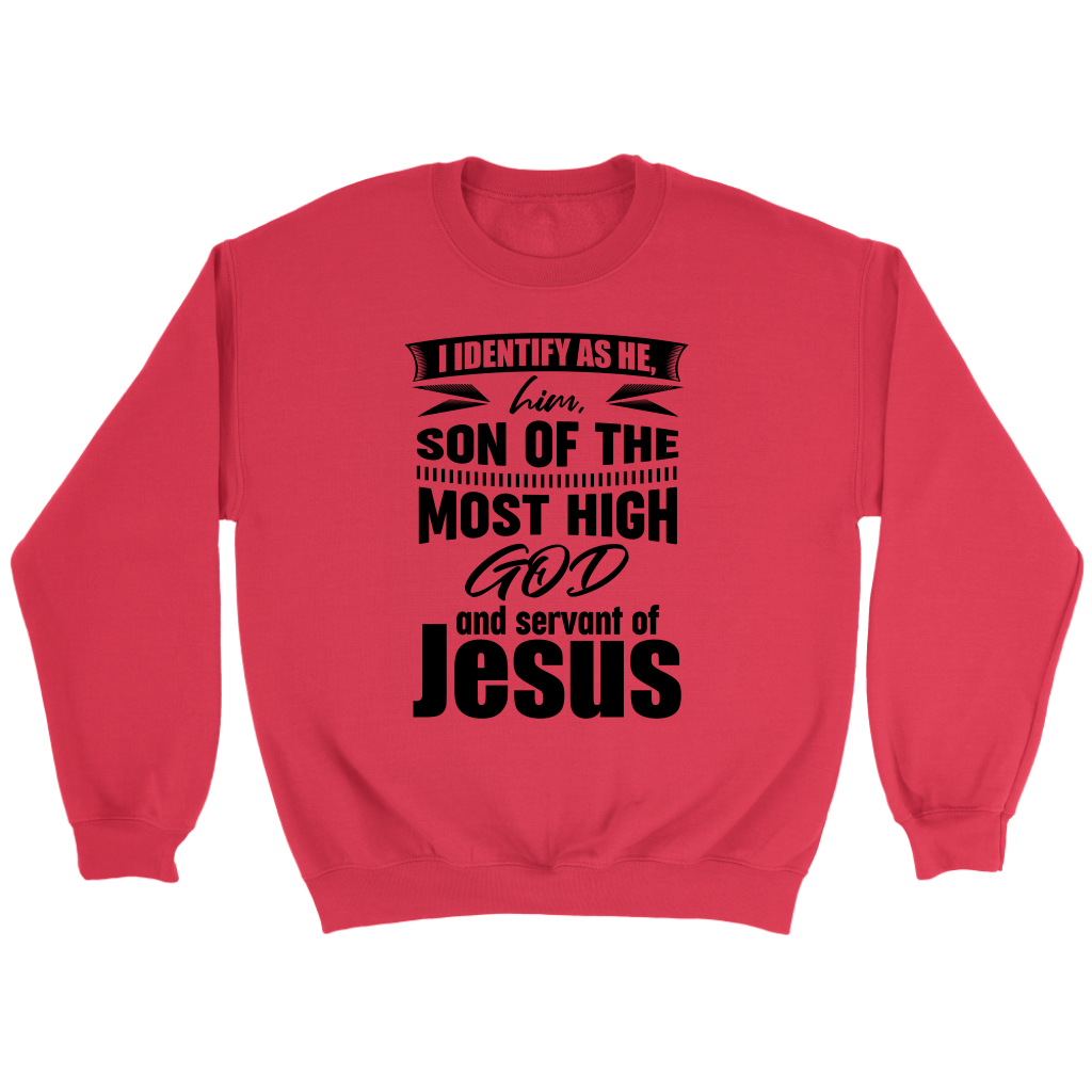 I Identify As He, Him, Son of the Most High God And Servant of Jesus Crewneck Part 1