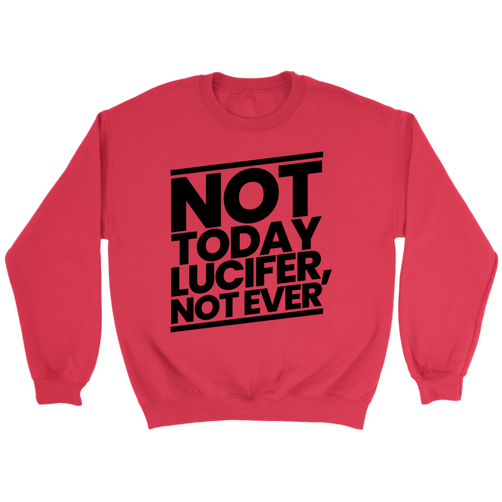 Not Today Lucifer Not Ever Crewneck Part 1