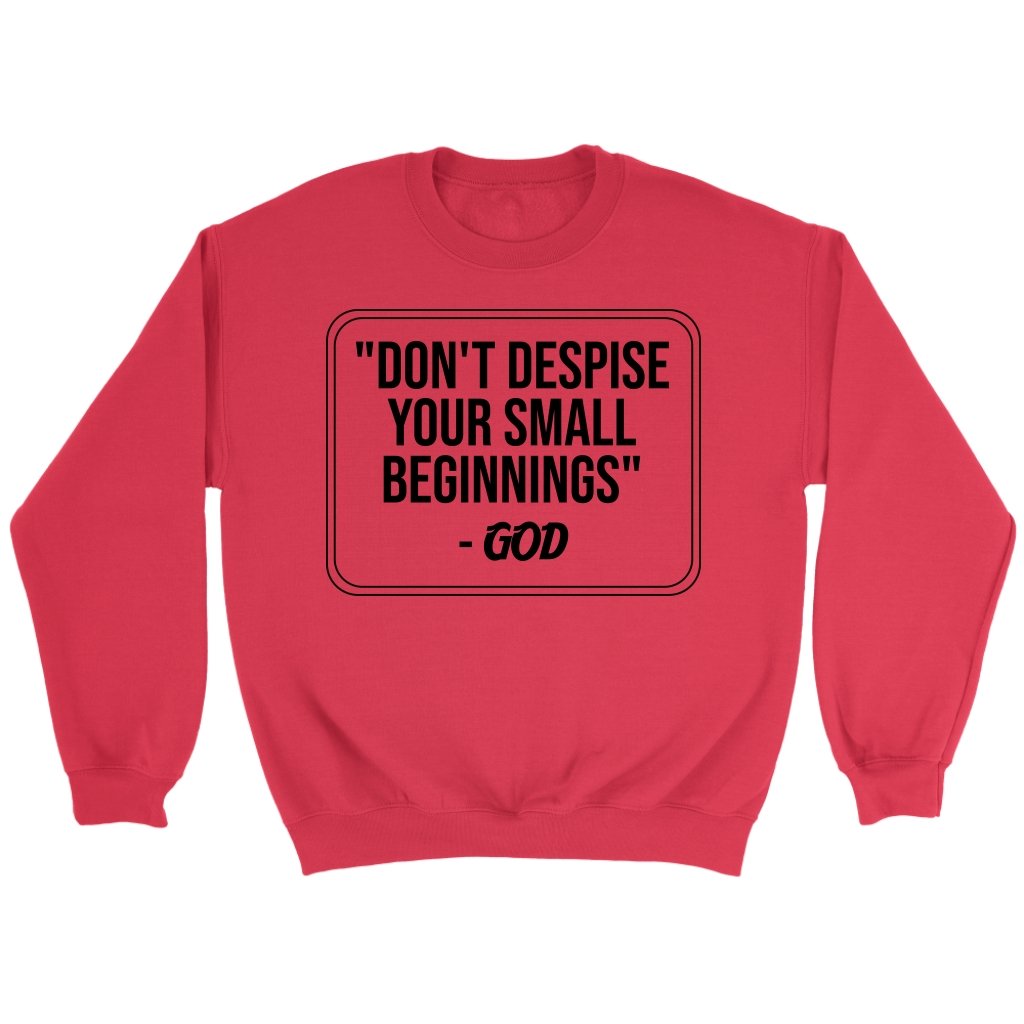 Don't Despise Small Beginnings Crewneck