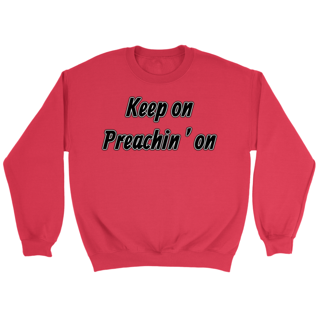 Keep On Preachin' On Crewneck Part 1