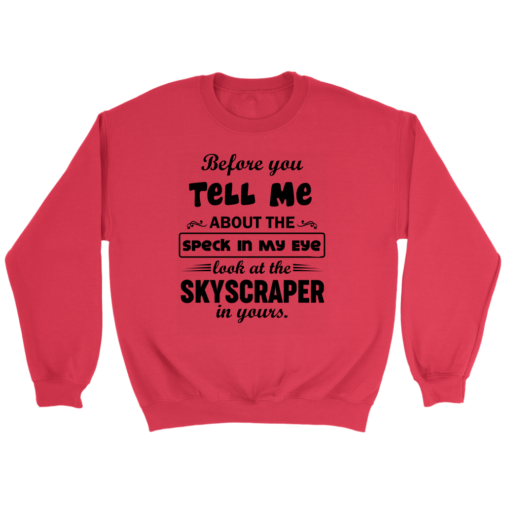 Before You Tell Me About The Speck In My Eye Crewneck Part 2