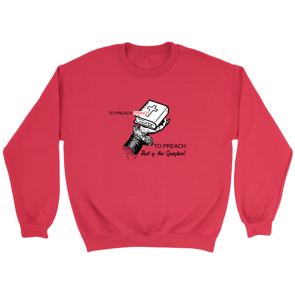 To Preach Or Not To Preach..That's The Question Crewneck
