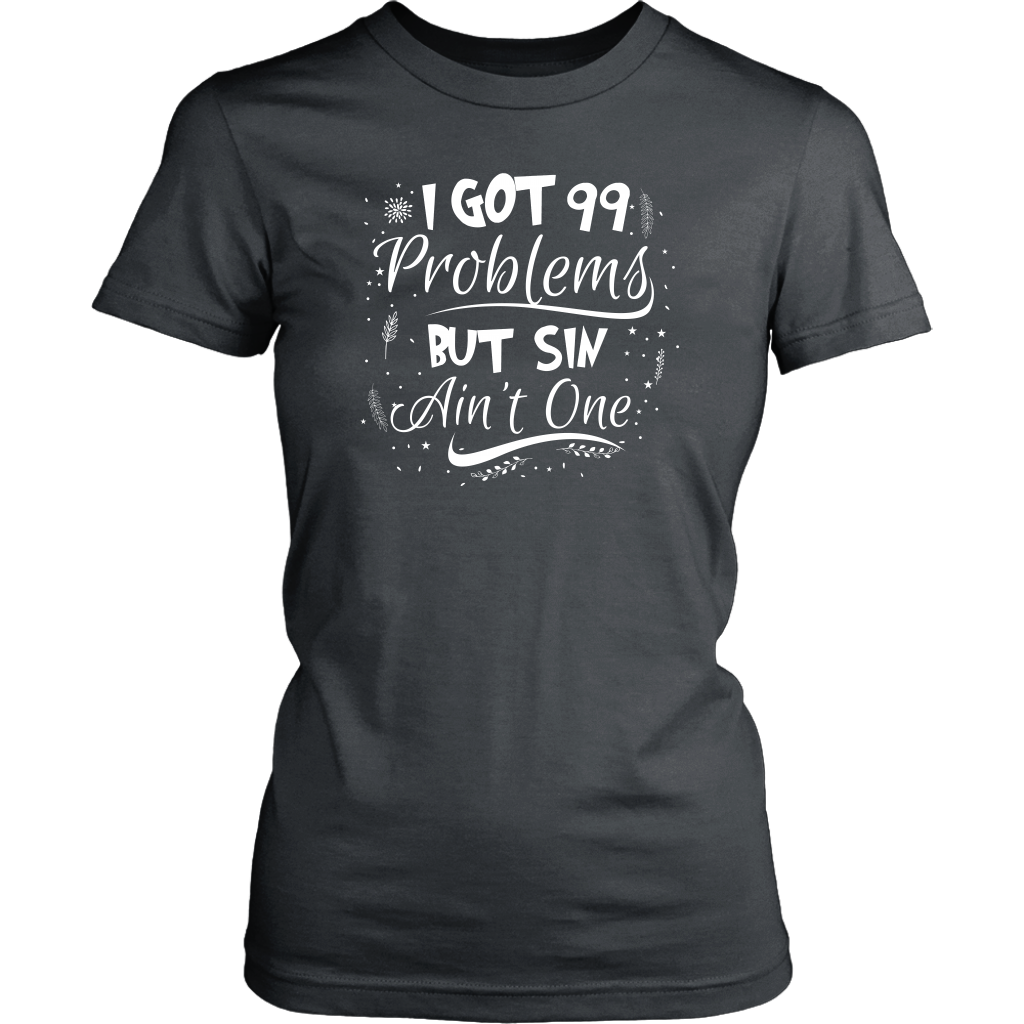 I Got 99 Problems But Sin Ain’t One Women’s T-Shirt Part 3