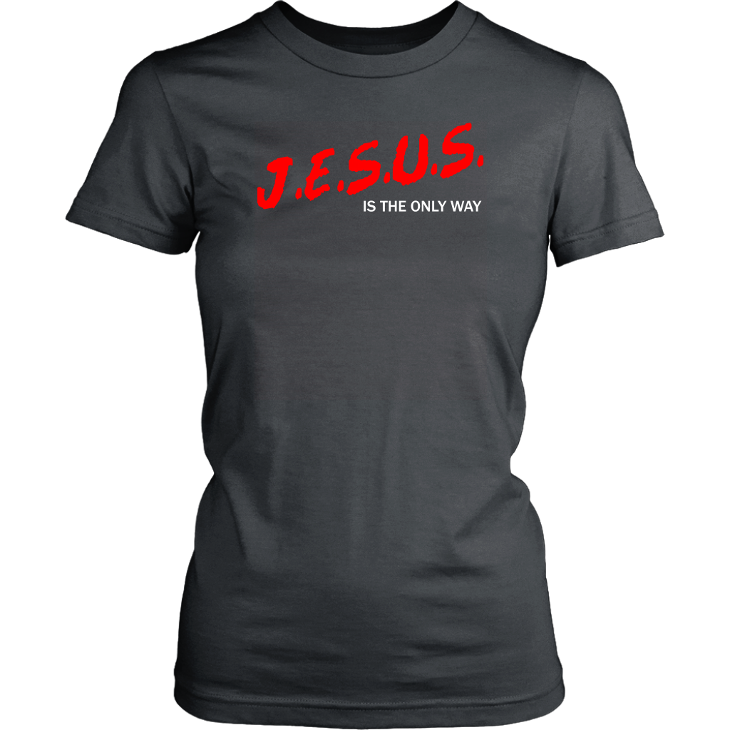 J.E.S.U.S. Is The Only Way Women's T-Shirt Part 2