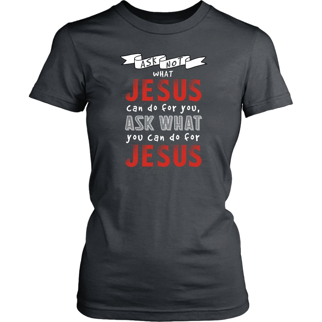 Ask What YOU Can Do For Jesus Women's T-Shirt Part 2
