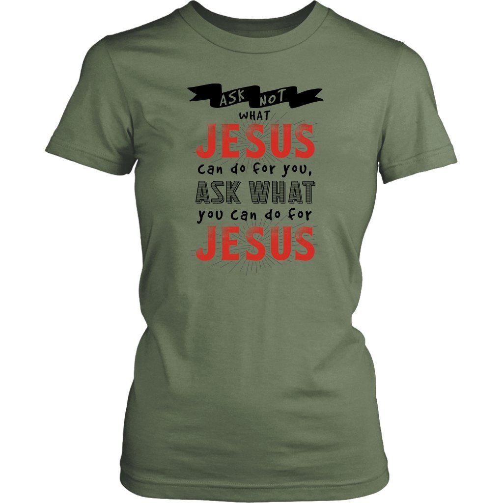 Ask What YOU Can Do For Jesus Women's T-Shirt Part 1