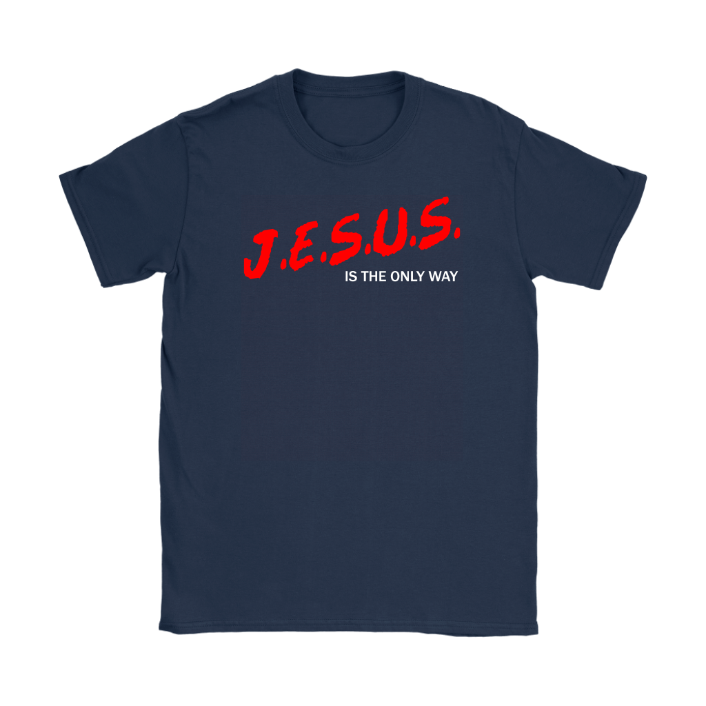 J.E.S.U.S. Is The Only Way Women's T-Shirt Part 2