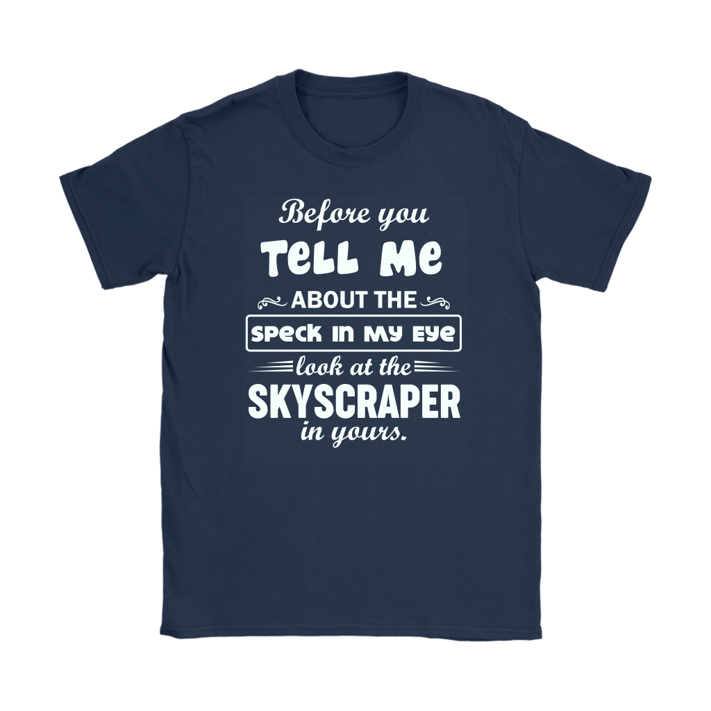 Before You Tell Me About The Speck In My Eye Women's T-Shirt Part 1