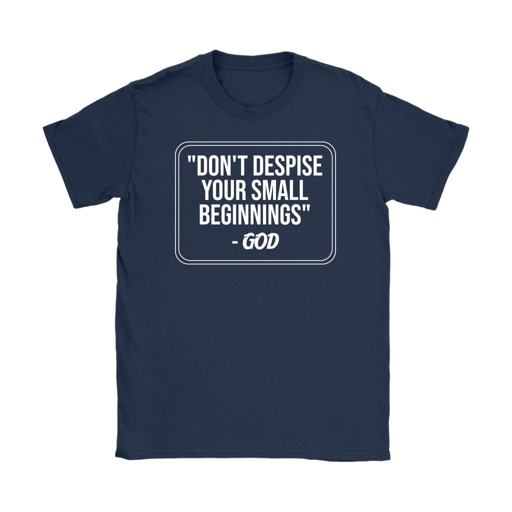 Don't Despise Small Beginnings Women's T-Shirt Part 2