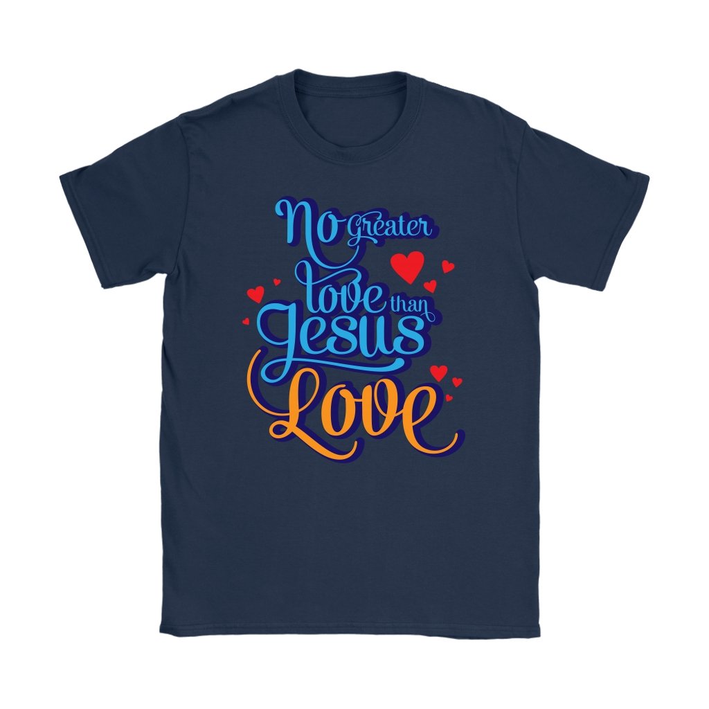 No Greater Love Than Jesus Love Women's T-Shirt