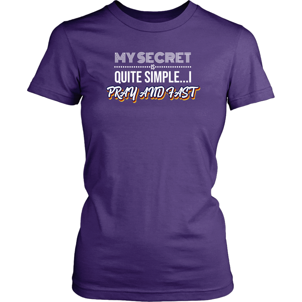 My Secret Is Quite Simple…I Pray And Fast Women’s T-Shirt Part 2