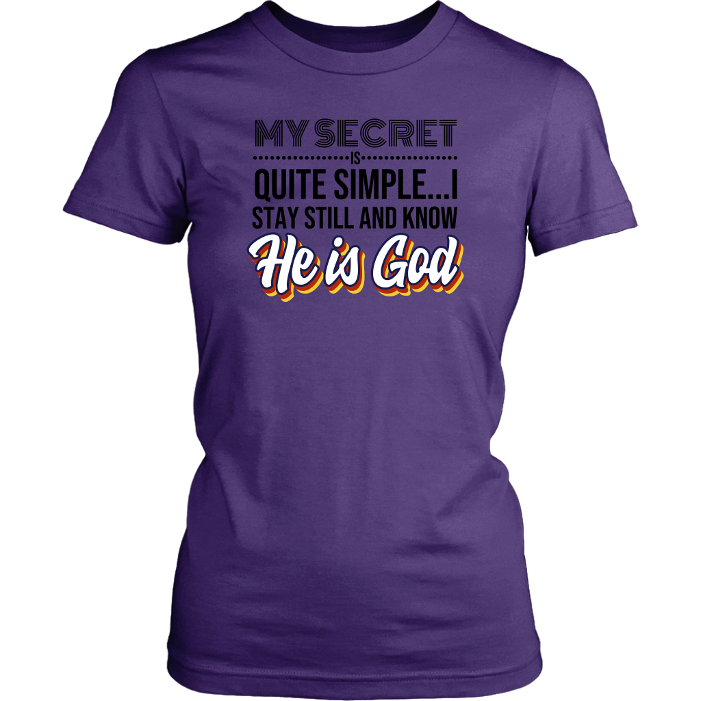 My Secret Is Quite Simple…I Stay Still And Know He Is God Women’s T-Shirt Part 1