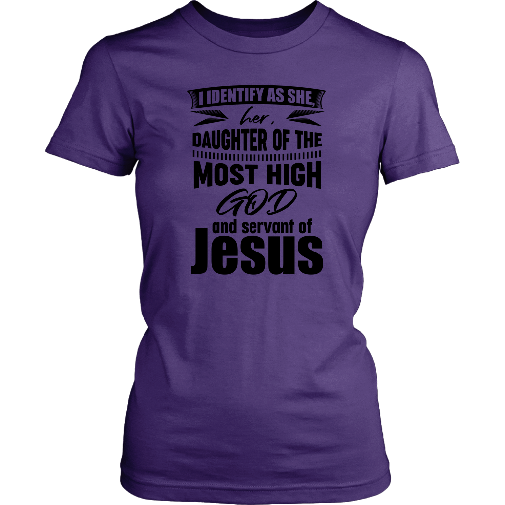 I Identify As She, Her, Daughter of the Most High God And Servant of Jesus Women's T-Shirt Part 1