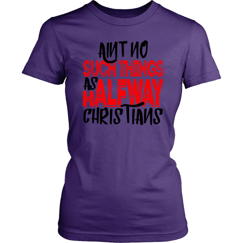 No Halfway Christians Women's T-Shirt Part 4